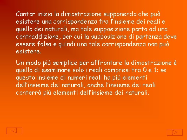Cantor inizia la dimostrazione supponendo che può esistere una corrispondenza fra l’insieme dei reali