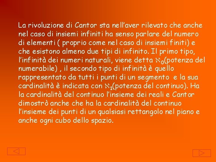 La rivoluzione di Cantor sta nell’aver rilevato che anche nel caso di insiemi infiniti
