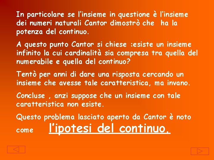 In particolare se l’insieme in questione è l’insieme dei numeri naturali Cantor dimostrò che