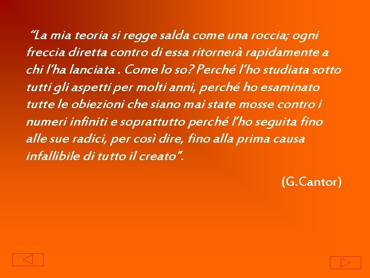  “La mia teoria si regge salda come una roccia; ogni freccia diretta contro