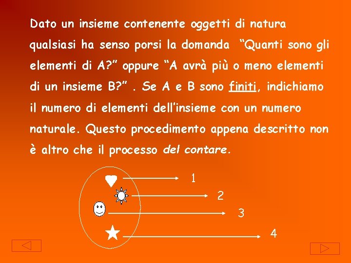 Dato un insieme contenente oggetti di natura qualsiasi ha senso porsi la domanda “Quanti