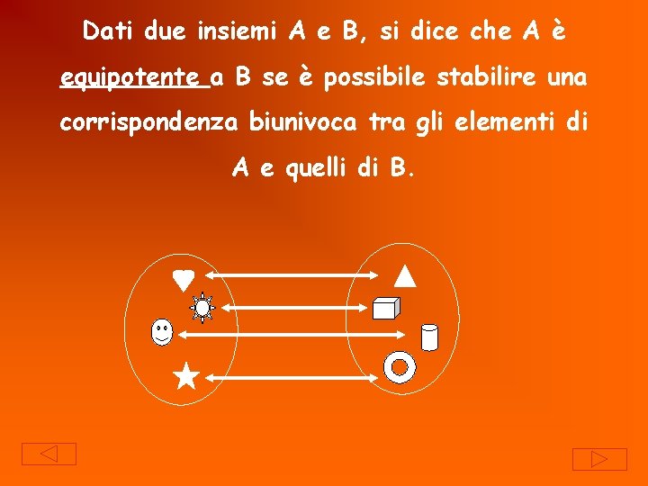 Dati due insiemi A e B, si dice che A è equipotente a B