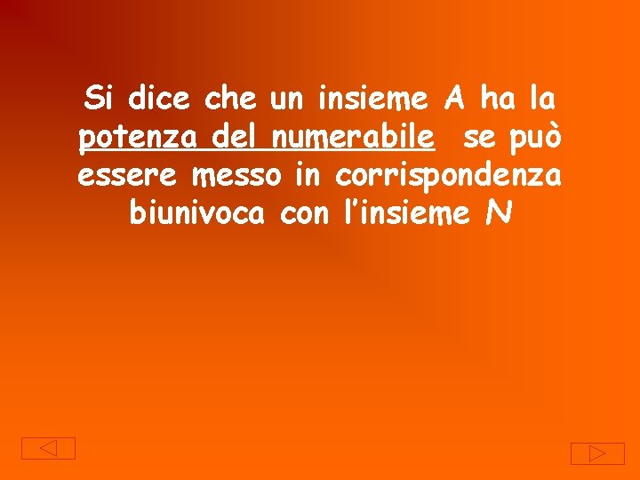 Si dice che un insieme A ha la potenza del numerabile se può essere