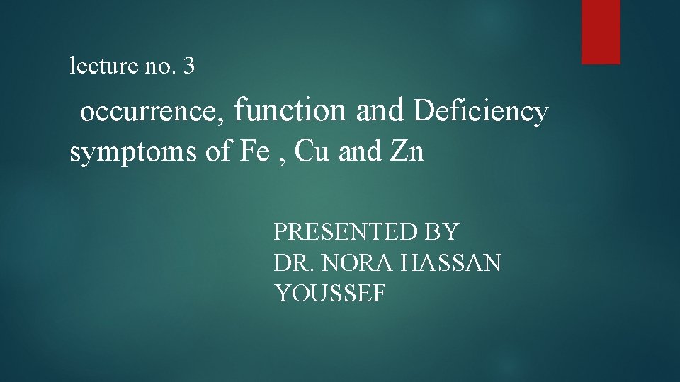 lecture no. 3 occurrence, function and Deficiency symptoms of Fe , Cu and Zn