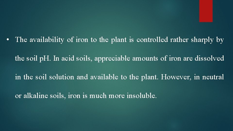  • The availability of iron to the plant is controlled rather sharply by