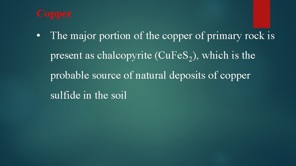 Copper • The major portion of the copper of primary rock is present as