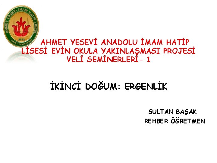 AHMET YESEVİ ANADOLU İMAM HATİP LİSESİ EVİN OKULA YAKINLAŞMASI PROJESİ VELİ SEMİNERLERİ- 1 İKİNCİ