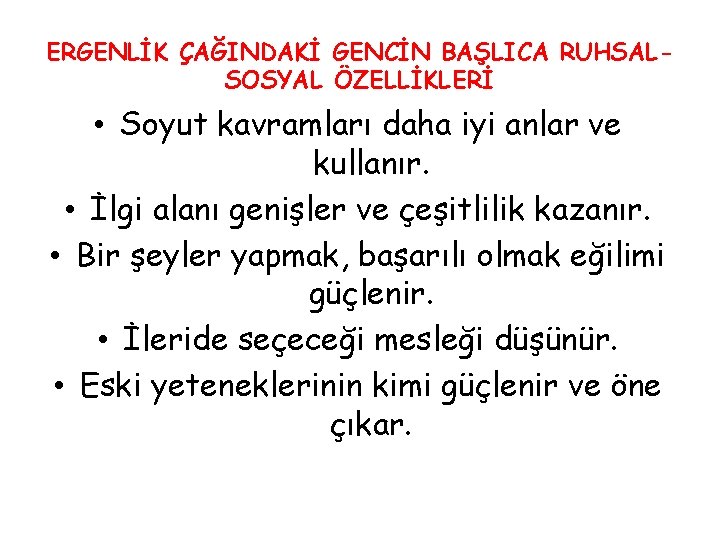 ERGENLİK ÇAĞINDAKİ GENCİN BAŞLICA RUHSALSOSYAL ÖZELLİKLERİ • Soyut kavramları daha iyi anlar ve kullanır.