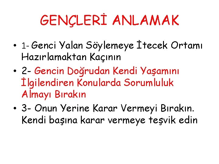 GENÇLERİ ANLAMAK • 1 - Genci Yalan Söylemeye İtecek Ortamı Hazırlamaktan Kaçının • 2