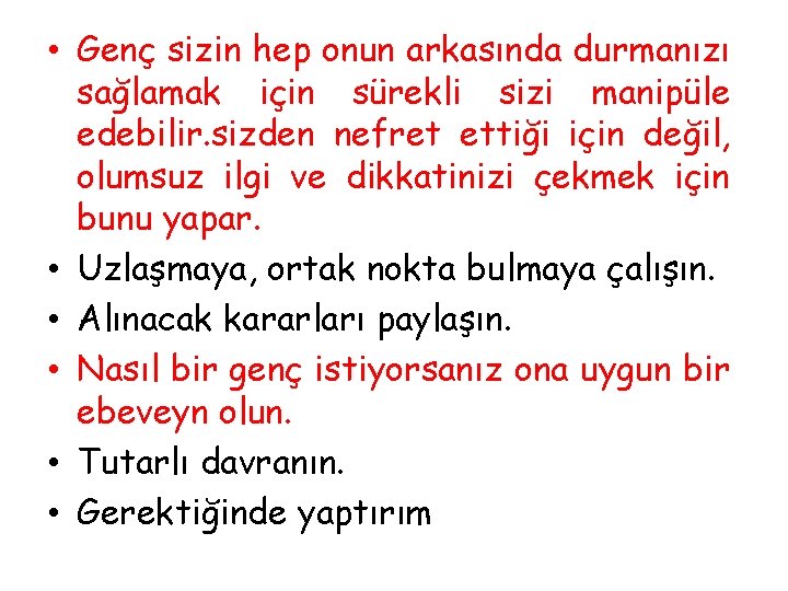  • Genç sizin hep onun arkasında durmanızı sağlamak için sürekli sizi manipüle edebilir.