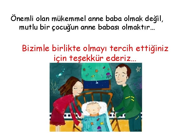 Önemli olan mükemmel anne baba olmak değil, mutlu bir çocuğun anne babası olmaktır… Bizimle