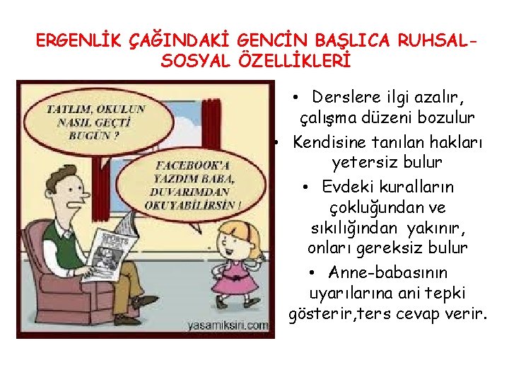 ERGENLİK ÇAĞINDAKİ GENCİN BAŞLICA RUHSALSOSYAL ÖZELLİKLERİ • Derslere ilgi azalır, çalışma düzeni bozulur •