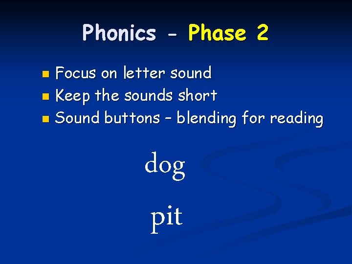 Phonics - Phase 2 Focus on letter sound n Keep the sounds short n