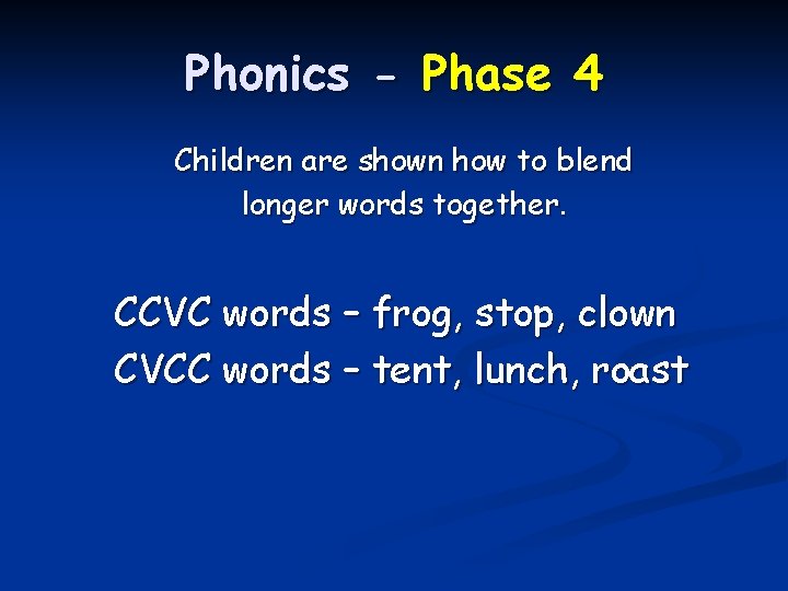 Phonics - Phase 4 Children are shown how to blend longer words together. CCVC