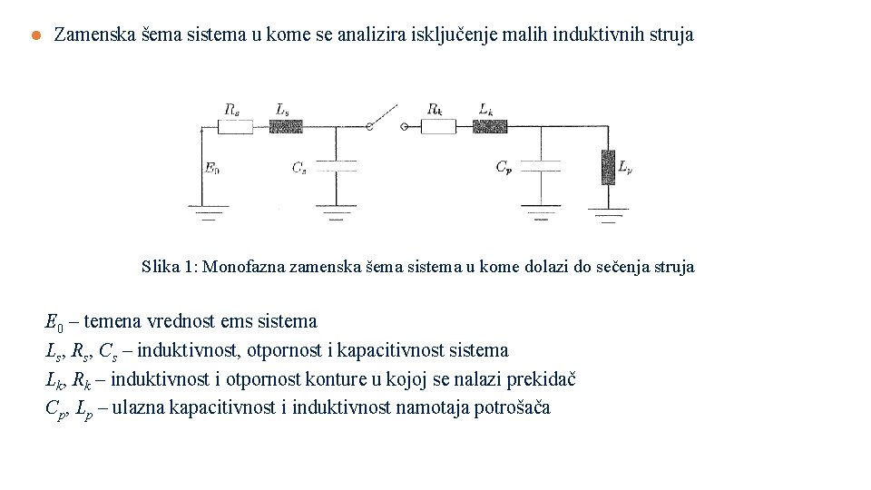 l Zamenska šema sistema u kome se analizira isključenje malih induktivnih struja Slika 1: