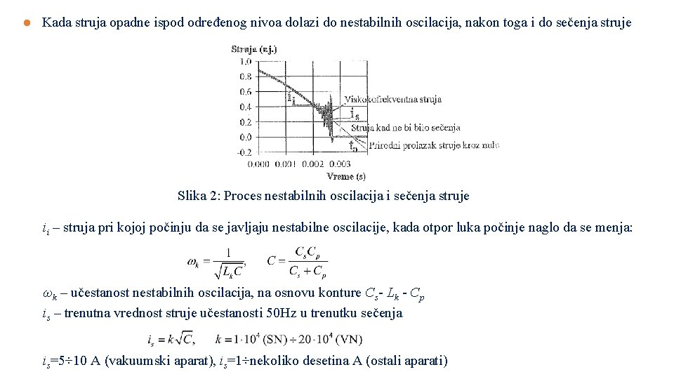 l Kada struja opadne ispod određenog nivoa dolazi do nestabilnih oscilacija, nakon toga i