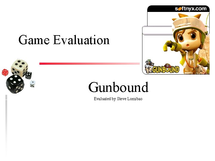 Game Evaluation Gunbound Evaluated by Steve Lomibao 