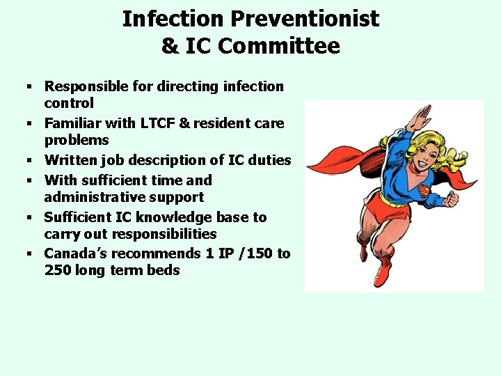 Infection Preventionist & IC Committee § Responsible for directing infection control § Familiar with