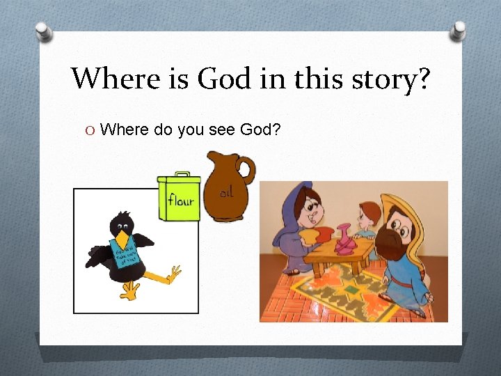 Where is God in this story? O Where do you see God? 