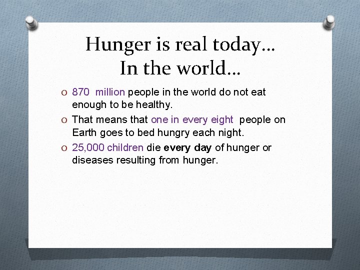 Hunger is real today… In the world… O 870 million people in the world