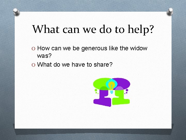 What can we do to help? O How can we be generous like the