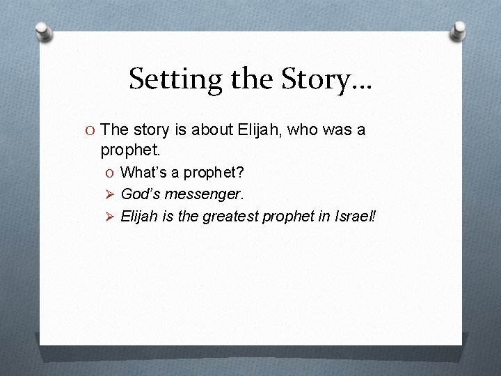 Setting the Story… O The story is about Elijah, who was a prophet. O