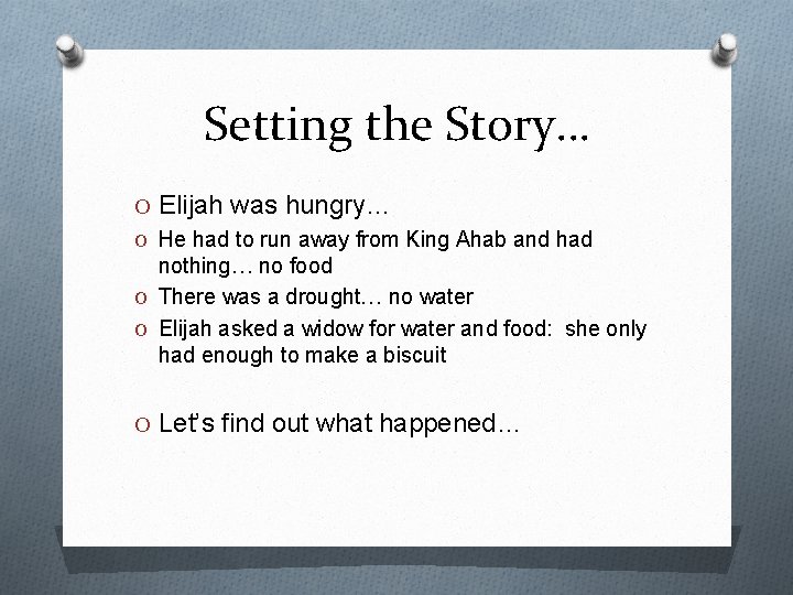 Setting the Story… O Elijah was hungry… O He had to run away from