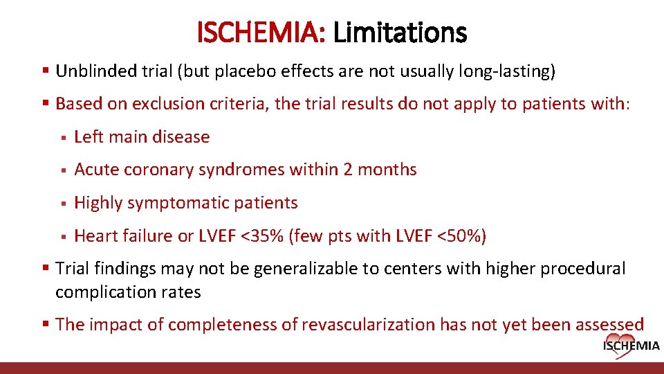 ISCHEMIA: Limitations § Unblinded trial (but placebo effects are not usually long-lasting) § Based ISCHEMIA: Limitations § Unblinded trial (but placebo effects are not usually long-lasting) § Based