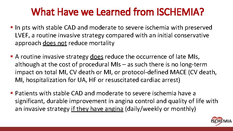 What Have we Learned from ISCHEMIA? § In pts with stable CAD and moderate What Have we Learned from ISCHEMIA? § In pts with stable CAD and moderate