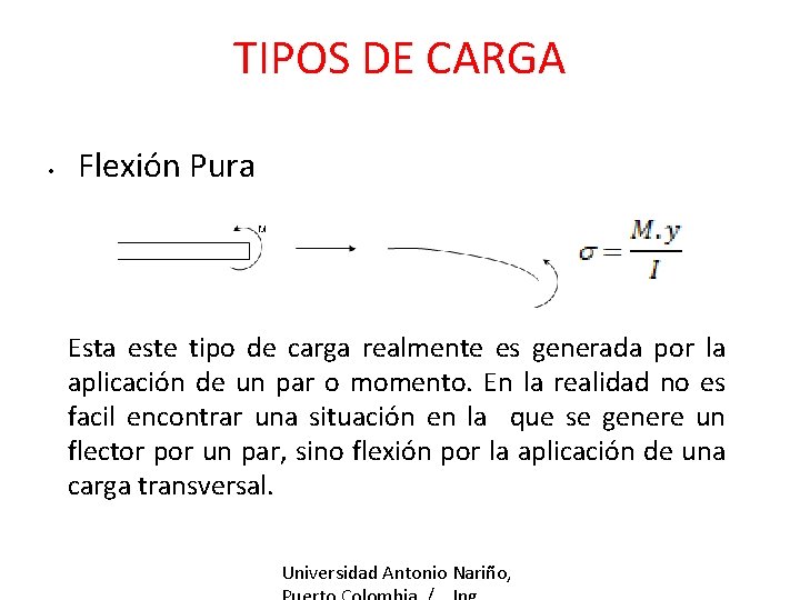 TIPOS DE CARGA • Flexión Pura Esta este tipo de carga realmente es generada