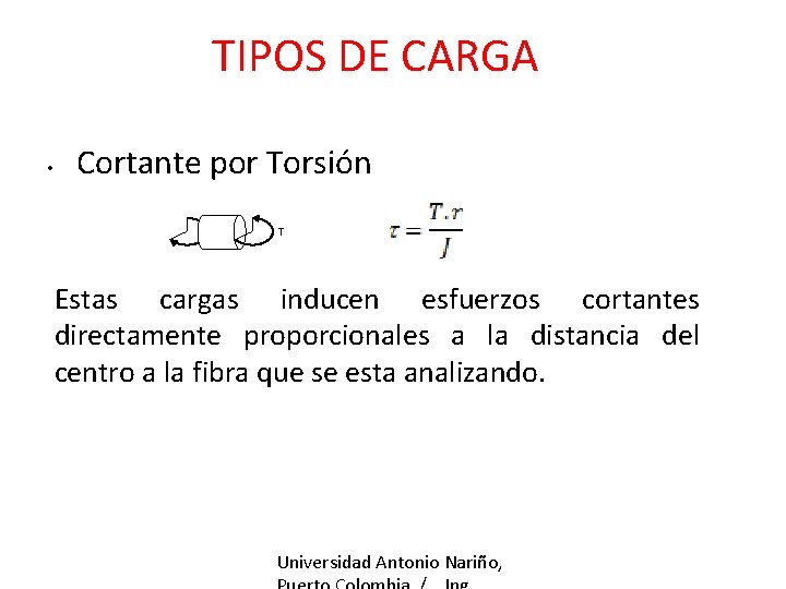 TIPOS DE CARGA • Cortante por Torsión T Estas cargas inducen esfuerzos cortantes directamente