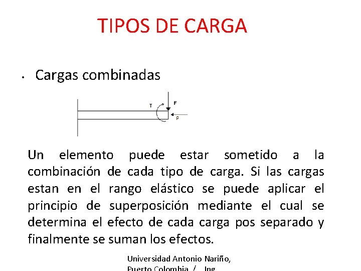 TIPOS DE CARGA • Cargas combinadas Un elemento puede estar sometido a la combinación