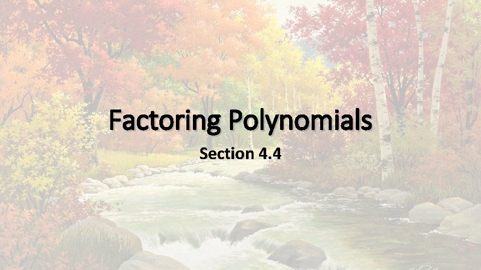 Factoring Polynomials Section 4. 4 