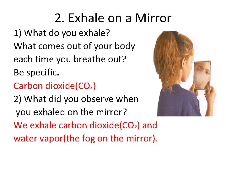 2. Exhale on a Mirror 1) What do you exhale? What comes out of