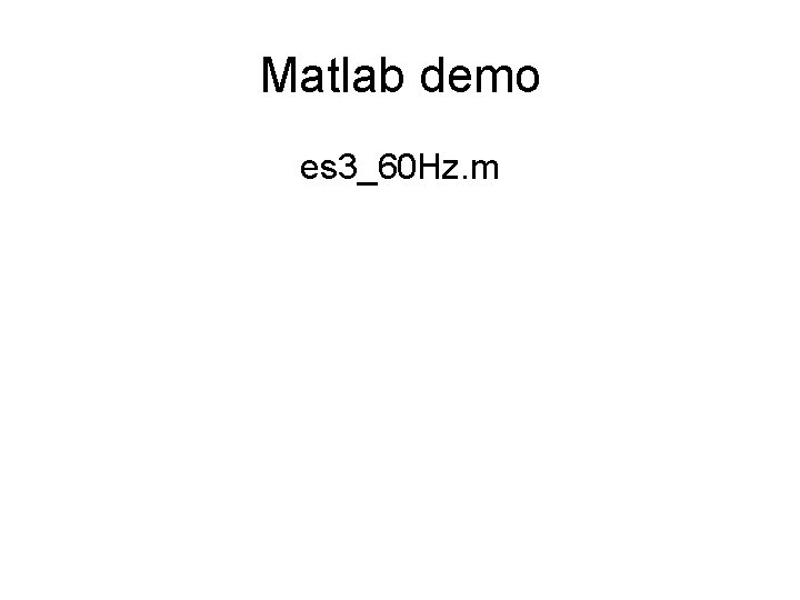 Matlab demo es 3_60 Hz. m 