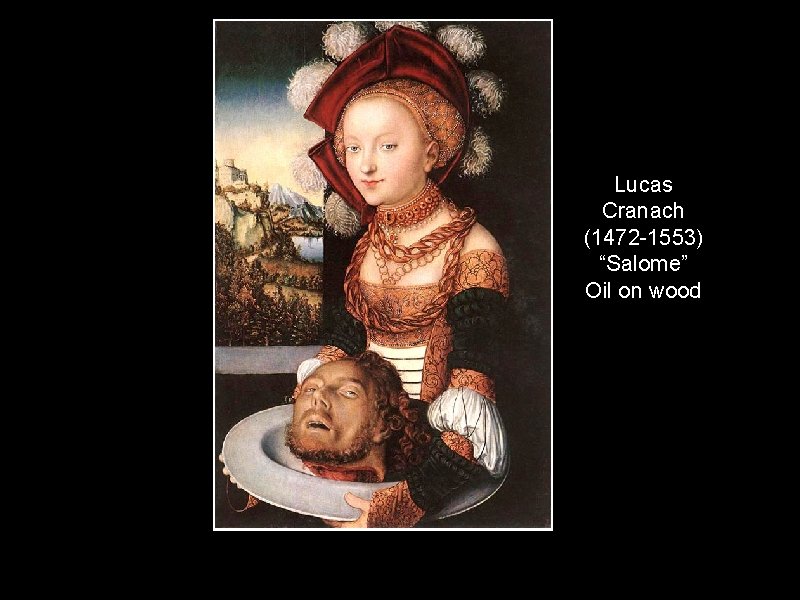 Lucas Cranach (1472 -1553) “Salome” Oil on wood 