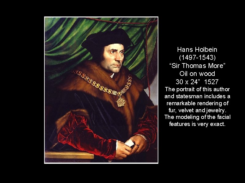 Hans Holbein (1497 -1543) “Sir Thomas More” Oil on wood 30 x 24” 1527