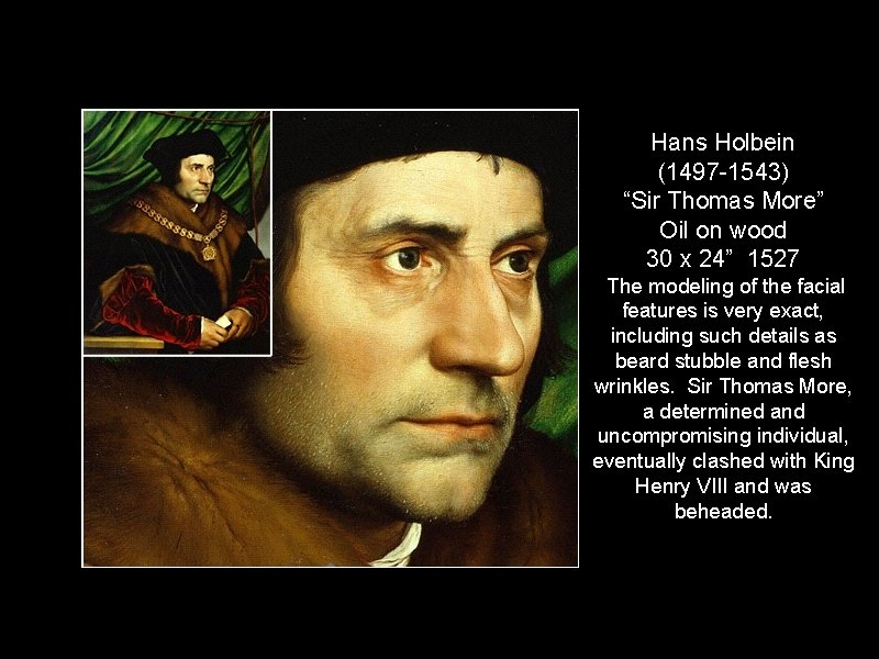 Hans Holbein (1497 -1543) “Sir Thomas More” Oil on wood 30 x 24” 1527