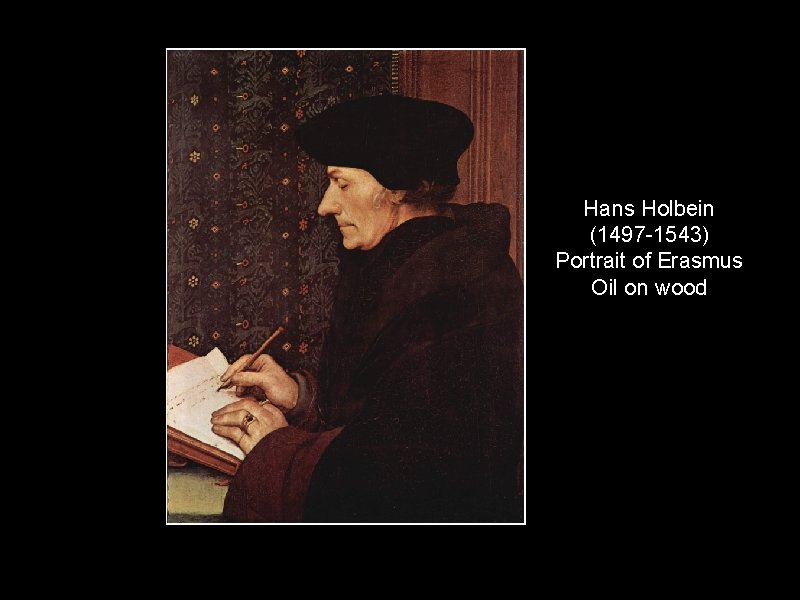 Hans Holbein (1497 -1543) Portrait of Erasmus Oil on wood 