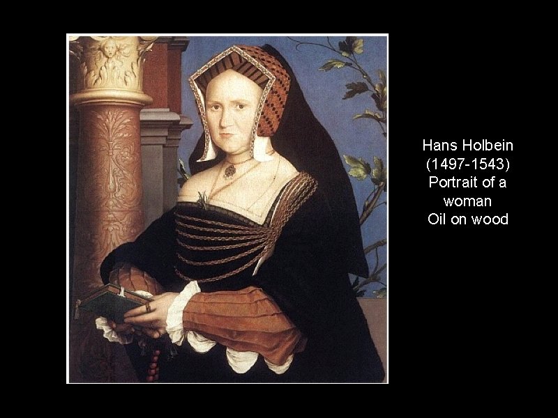 Hans Holbein (1497 -1543) Portrait of a woman Oil on wood 