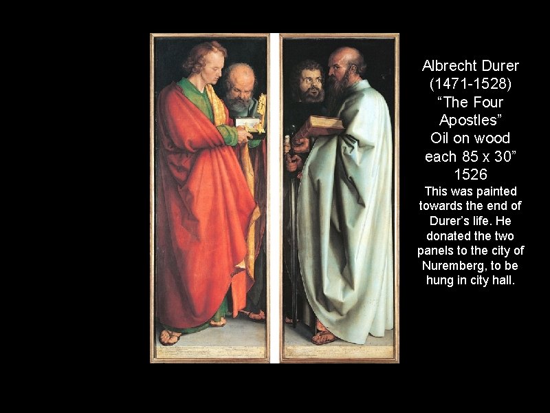 Albrecht Durer (1471 -1528) “The Four Apostles” Oil on wood each 85 x 30”