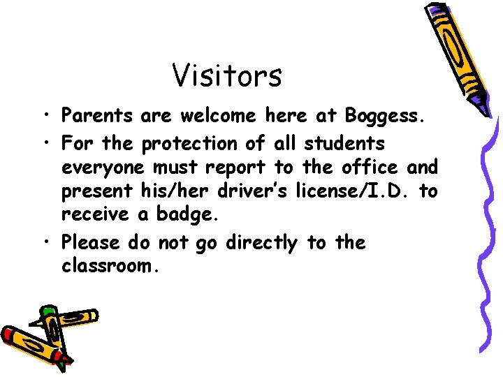 Visitors • Parents are welcome here at Boggess. • For the protection of all