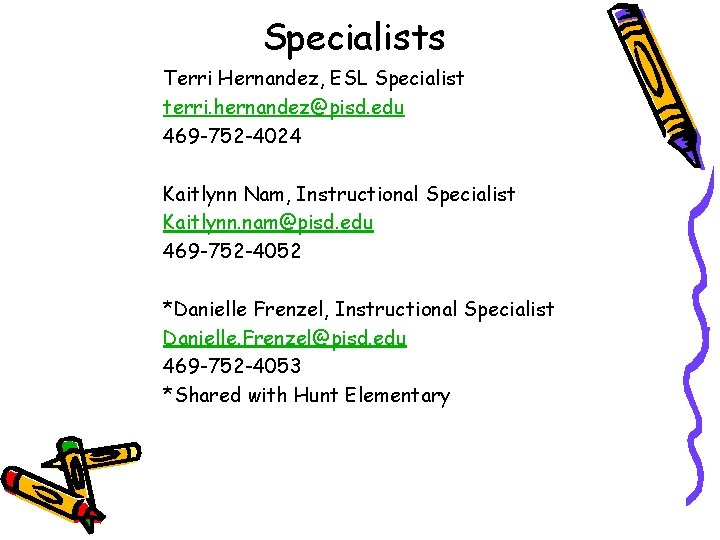 Specialists Terri Hernandez, ESL Specialist terri. hernandez@pisd. edu 469 -752 -4024 Kaitlynn Nam, Instructional