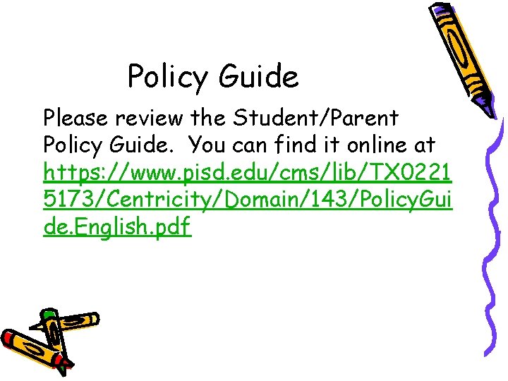 Policy Guide Please review the Student/Parent Policy Guide. You can find it online at