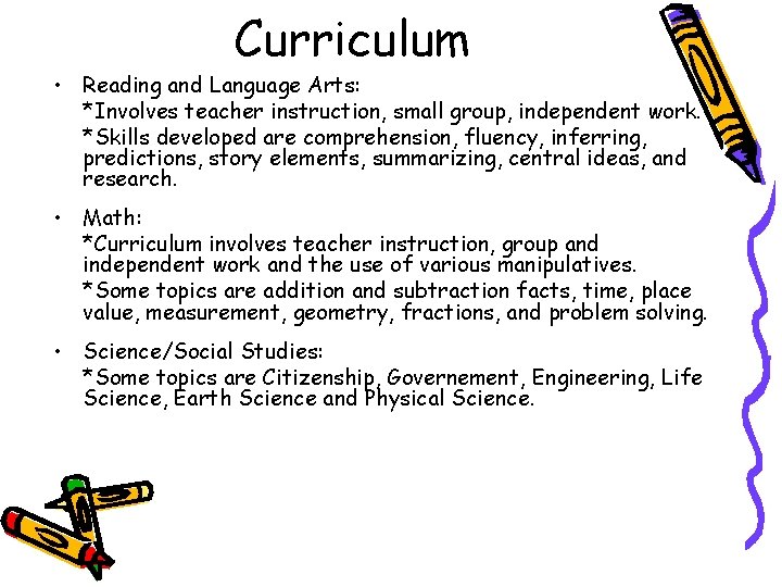 Curriculum • Reading and Language Arts: *Involves teacher instruction, small group, independent work. *Skills