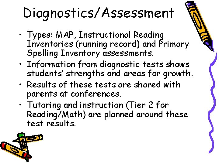Diagnostics/Assessment • Types: MAP, Instructional Reading Inventories (running record) and Primary Spelling Inventory assessments. Diagnostics/Assessment • Types: MAP, Instructional Reading Inventories (running record) and Primary Spelling Inventory assessments.