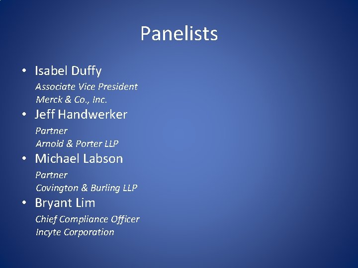 Panelists • Isabel Duffy Associate Vice President Merck & Co. , Inc. • Jeff