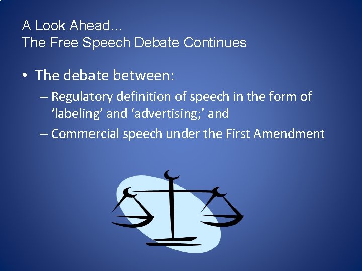 A Look Ahead… The Free Speech Debate Continues • The debate between: – Regulatory