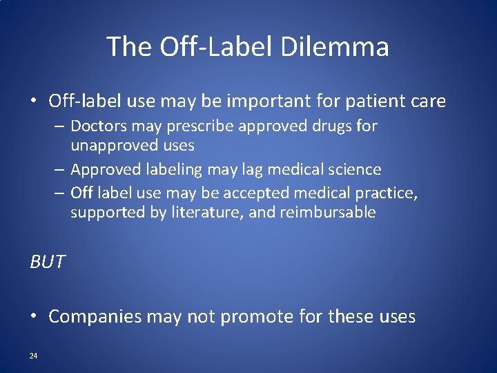 The Off-Label Dilemma • Off-label use may be important for patient care – Doctors