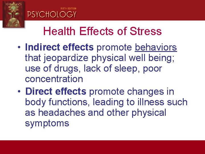 Health Effects of Stress • Indirect effects promote behaviors that jeopardize physical well being;
